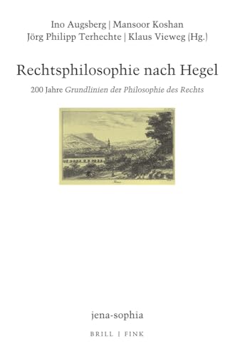 Rechtsphilosophie nach Hegel: 200 Jahre Grundlinien der Philosophie des Rechts (Jenasophia Abteilung II Studien, 20) von Brill | Fink